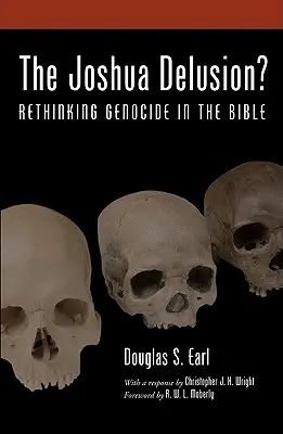 The Joshua Delusion? Jozueho blud: přehodnocení genocidy v Bibli. - The Joshua Delusion?: Rethinking Genocide in the Bible