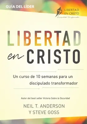 Libertad en Cristo: (10 semanas): Curso Para Hacer Discpulos - Lder (10 semanas) - Libertad en Cristo: Curso Para Hacer Discpulos - Lder (10 semanas)