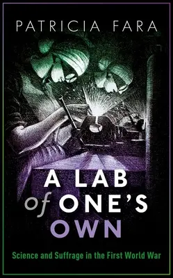 Vlastní laboratoř: Věda a volební právo za první světové války (A Lab of One's Own: Science and Suffrage in the First World War) - A Lab of One's Own: Science and Suffrage in the First World War