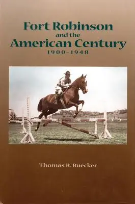 Fort Robinson a americké století, 1900-1948 - Fort Robinson and the American Century, 1900-1948