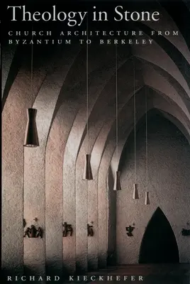 Teologie v kameni: Církevní architektura od Byzance po Berkeley - Theology in Stone: Church Architecture from Byzantium to Berkeley