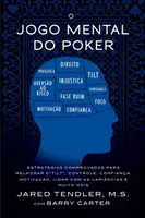 O Jogo Mental do Poker: Všichni hráči, kteří se chtějí naučit hrát poker, se dozvědí, jak se naučit ovládat 