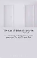 Věk vědeckého sexismu: Jak evoluční psychologie podporuje genderové profilování a rozdmýchává boj pohlaví - The Age of Scientific Sexism: How Evolutionary Psychology Promotes Gender Profiling and Fans the Battle of the Sexes