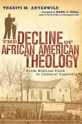 Úpadek afroamerické teologie: Od biblické víry ke kulturnímu zajetí - The Decline of African American Theology: From Biblical Faith to Cultural Captivity