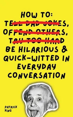 Jak být vtipný a pohotový v každodenní konverzaci - How To Be Hilarious and Quick-Witted in Everyday Conversation