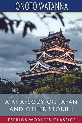 Rapsodie o Japonsku a jiné povídky (Esprios Classics) - A Rhapsody on Japan and Other Stories (Esprios Classics)