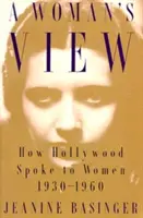 Pohled ženy: Jak Hollywood promlouval k ženám, 1930-1960 - A Woman's View: How Hollywood Spoke to Women, 1930-1960