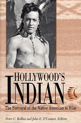 Hollywoodský indián: Zobrazení původních obyvatel Ameriky ve filmu - Hollywood's Indian: The Portrayal of the Native American in Film