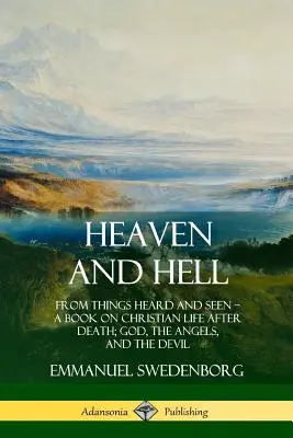 Nebe a peklo: Z věcí slyšených a viděných, kniha o křesťanském životě po smrti; Bůh, andělé a ďábel (česky) - Heaven and Hell: From Things Heard and Seen, A Book on Christian Life After Death; God, the Angels, and the Devil