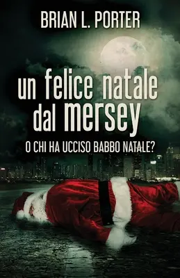 Veselé Vánoce od Mersey: aneb Kdo zabil otce Vánoc? - Un felice Natale dal Mersey: O Chi ha ucciso Babbo Natale?