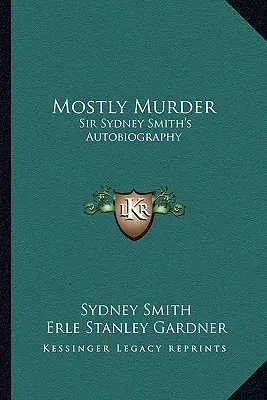Převážně vražda: Vražda: Autobiografie sira Sydneyho Smithe - Mostly Murder: Sir Sydney Smith's Autobiography