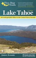 Pětihvězdičkové stezky: Lake Tahoe: Vydejte se na 40 nezapomenutelných túr v centrální části Sierry Nevady. - Five-Star Trails: Lake Tahoe: 40 Unforgettable Hikes in the Central Sierra Nevada