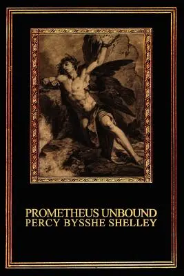 Prometheus Unbound: Lyrické drama o čtyřech dějstvích - Prometheus Unbound: A Lyrical Drama in Four Acts