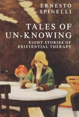 Příběhy nevědění: Terapeutická setkání z existenciální perspektivy - Tales of Un-Knowing: Therapeutic Encounters from an Existential Perspective