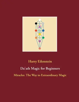 Da'ath magie pro začátečníky: Zázraky: Cesta k neobyčejné magii - Da'ath Magic for Beginners: Miracles: The Way to Extraordinary Magic