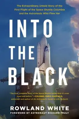 Do černého: Neobyčejný, dosud nevyprávěný příběh prvního letu raketoplánu Columbia a astronautů, kteří s ním letěli - Into the Black: The Extraordinary Untold Story of the First Flight of the Space Shuttle Columbia and the Astronauts Who Flew Her