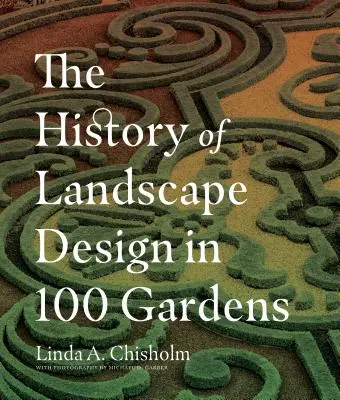 Historie krajinářské tvorby ve 100 zahradách - The History of Landscape Design in 100 Gardens