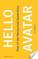 Hello Avatar: Vzestup síťové generace (Hello Avatar: Rise of the Networked Generation) - Hello Avatar: Rise of the Networked Generation