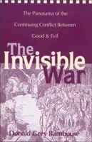Neviditelná válka: Panorama pokračujícího konfliktu mezi dobrem a zlem - The Invisible War: The Panorama of the Continuing Conflict Between Good and Evil