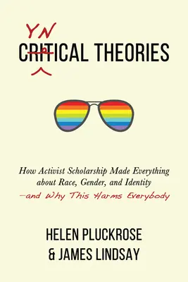 Cynické teorie: A proč to škodí všem? - Cynical Theories: How Activist Scholarship Made Everything about Race, Gender, and Identity--And Why This Harms Everybody