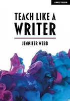 Učte jako spisovatel - odborné tipy, jak učit žáky psát různými formami - Teach Like A Writer - Expert tips on teaching students to write in different forms