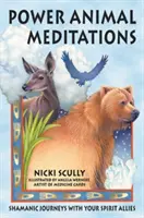 Meditace o moci zvířat: Šamanské cesty s vašimi duchovními spojenci - Power Animal Meditations: Shamanic Journeys with Your Spirit Allies