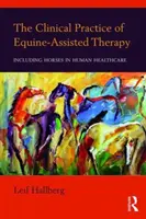 Klinická praxe terapie s pomocí koní: Zařazení koní do péče o člověka - The Clinical Practice of Equine-Assisted Therapy: Including Horses in Human Healthcare