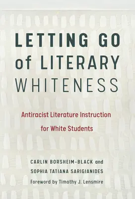 Opuštění literární bělosti: Antirasistická výuka literatury pro bělošské studenty - Letting Go of Literary Whiteness: Antiracist Literature Instruction for White Students