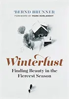 Winterlust: Hledání krásy v nejdivočejším ročním období - Winterlust: Finding Beauty in the Fiercest Season