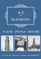 A-Z Blackpoolu: Místo-lidé-historie . - A-Z of Blackpool: Places-People-History