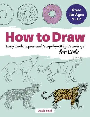 Jak kreslit: Snadné techniky a kresby krok za krokem pro děti - How to Draw: Easy Techniques and Step-By-Step Drawings for Kids