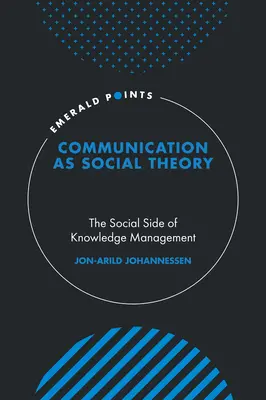 Komunikace jako sociální teorie: Sociální stránka managementu znalostí - Communication as Social Theory: The Social Side of Knowledge Management