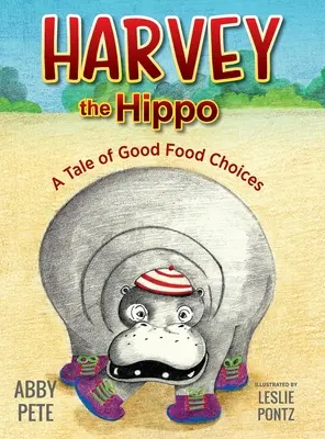 Hroch Harvey: Příběh o správné volbě jídla - Harvey the Hippo: A Tale of Good Food Choices