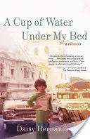 Šálek vody pod mou postelí: vzpomínky - A Cup of Water Under My Bed: A Memoir