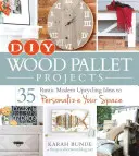 DIY projekty z dřevěných palet: 35 rustikálních moderních nápadů na upcyklaci, které vám pomohou přizpůsobit váš prostor. - DIY Wood Pallet Projects: 35 Rustic Modern Upcycling Ideas to Personalize Your Space