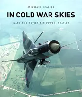 Na obloze studené války: 1949-1989: NATO a sovětské letectvo - In Cold War Skies: NATO and Soviet Air Power, 1949-89