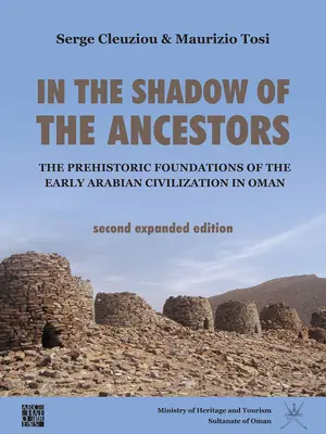 Ve stínu předků: Předhistorické základy rané arabské civilizace v Ománu: Druhé rozšířené vydání - In the Shadow of the Ancestors: The Prehistoric Foundations of the Early Arabian Civilization in Oman: Second Expanded Edition