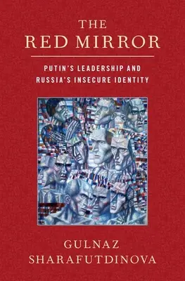 Červené zrcadlo: Putinovo vedení a nejistá identita Ruska - The Red Mirror: Putin's Leadership and Russia's Insecure Identity
