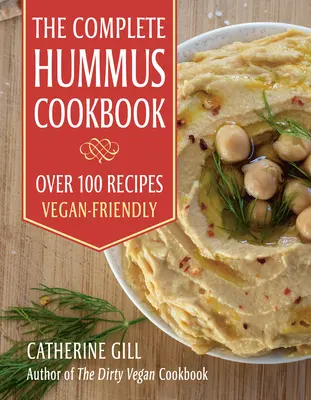Kompletní kuchařka hummusu: Více než 100 receptů - vhodné pro vegany - The Complete Hummus Cookbook: Over 100 Recipes - Vegan-Friendly