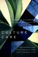 Péče o kulturu: Krása pro náš společný život - Culture Care: Reconnecting with Beauty for Our Common Life