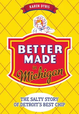 Better Made in Michigan: Slaný příběh o nejlepším detroitském chipsovi - Better Made in Michigan: The Salty Story of Detroit's Best Chip