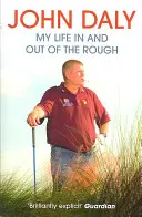 John Daly - Můj život v drsném prostředí i mimo něj - John Daly - My Life in and out of the Rough