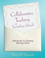 Společné vyučování na středních školách: Aby manželství společného vyučování fungovalo! - Collaborative Teaching in Secondary Schools: Making the Co-Teaching Marriage Work!