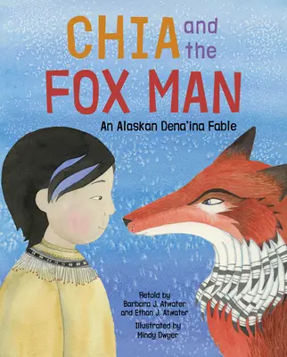 Chia a liščí muž: Aljašská pohádka o Dena'inovi - Chia and the Fox Man: An Alaskan Dena'ina Fable