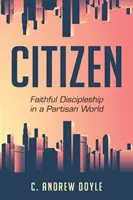 Občan: Věrné učednictví v rozpolceném světě - Citizen: Faithful Discipleship in a Partisan World