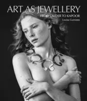 Umění jako šperk: Od Caldera ke Kapoorovi - Art as Jewellery: From Calder to Kapoor