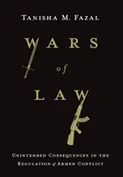 Války práva: Nezamýšlené důsledky regulace ozbrojených konfliktů - Wars of Law: Unintended Consequences in the Regulation of Armed Conflict