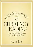 Malá kniha o obchodování s měnami: Jak dosáhnout velkých zisků ve světě forexu - The Little Book of Currency Trading: How to Make Big Profits in the World of Forex