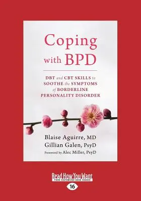 Zvládání hraniční poruchy osobnosti: DBT a CBT dovednosti ke zklidnění příznaků hraniční poruchy osobnosti (velký tisk 16pt) - Coping with BPD: DBT and CBT Skills to Soothe the Symptoms of Borderline Personality Disorder (Large Print 16pt)