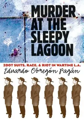 Vražda v Ospalé laguně: Zoot Suits, Race, and Riot in Wartime L.A. - Murder at the Sleepy Lagoon: Zoot Suits, Race, and Riot in Wartime L.A.